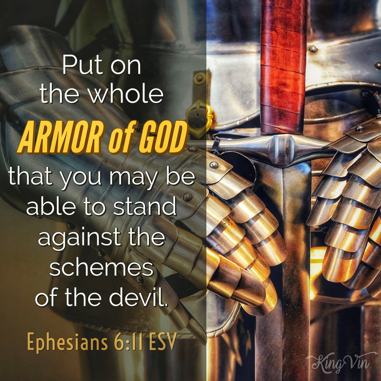 Put on the whole armor of God, that you may be able to stand against the schemes of the devil. Ephesians 6:11 ESV