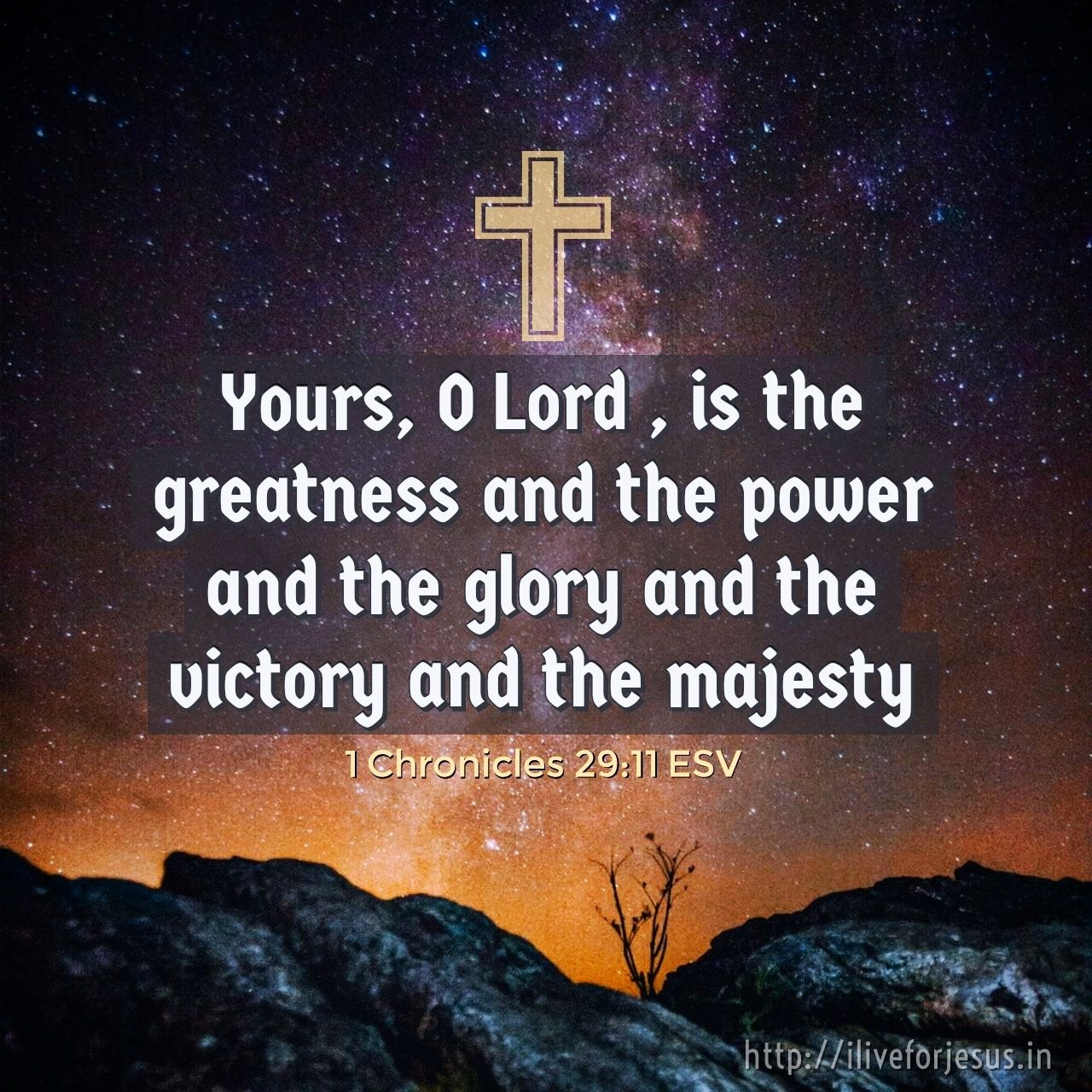 Yours, O Lord , is the greatness and the power and the glory and the victory and the majesty, for all that is in the heavens and in the earth is yours. Yours is the kingdom, O Lord , and you are exalted as head above all. 1 Chronicles 29:11 ESV
