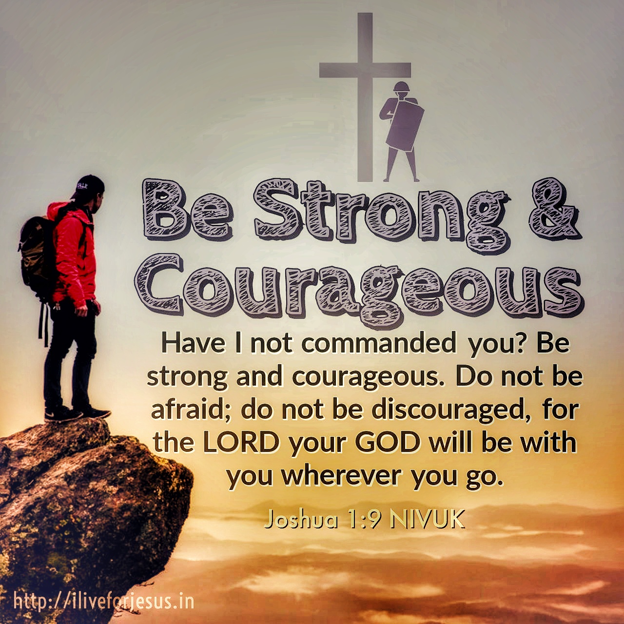 Have I not commanded you? Be strong and courageous. Do not be afraid; do not be discouraged, for the Lord your God will be with you wherever you go. Joshua 1:9 NIVUK