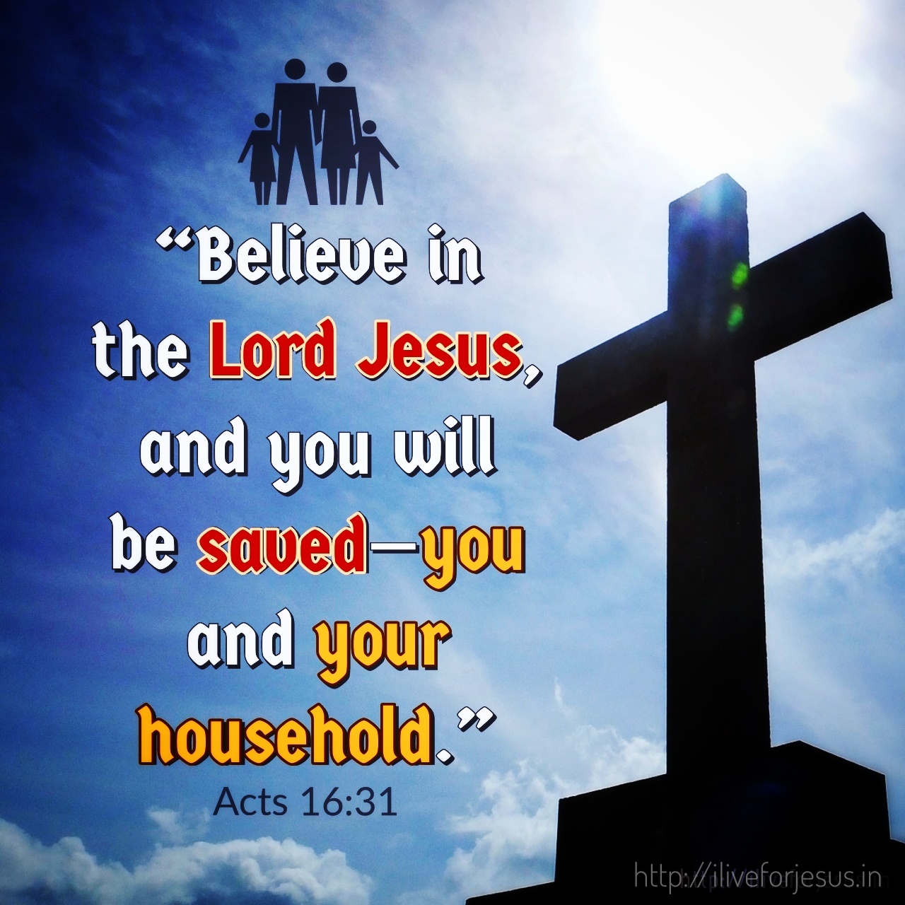 They replied, “Believe in the Lord Jesus, and you will be saved—you and your household." Acts 16:31 NIV