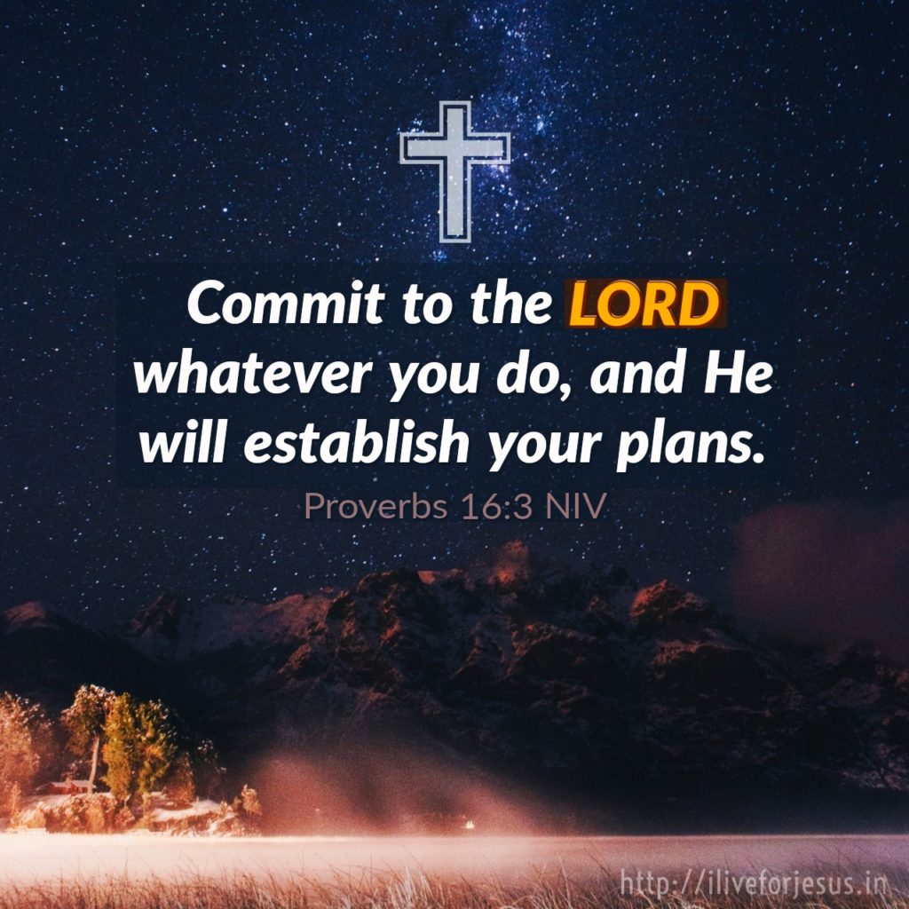 Commit to the Lord whatever you do, and he will establish your plans. Proverbs 16:3 NIV https://bible.com/bible/111/pro.16.3.NIV