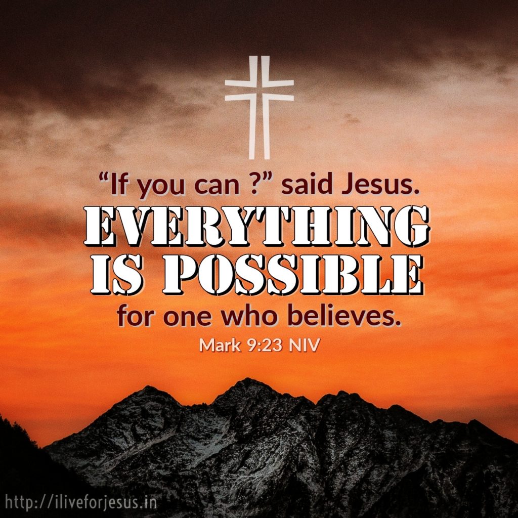 “ ‘If you can’?” said Jesus. “Everything is possible for one who believes.” Mark 9:23 NIV https://bible.com/bible/111/mrk.9.23.NIV