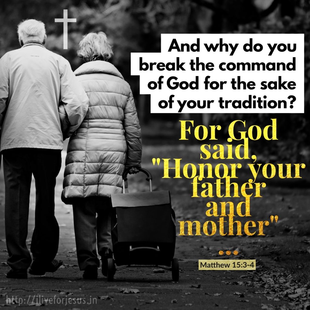 Jesus replied, “And why do you break the command of God for the sake of your tradition? For God said, ‘Honor your father and mother’ and ‘Anyone who curses their father or mother is to be put to death.’ Matthew 15:3‭-‬4 NIV https://bible.com/bible/111/mat.15.3-4.NIV
