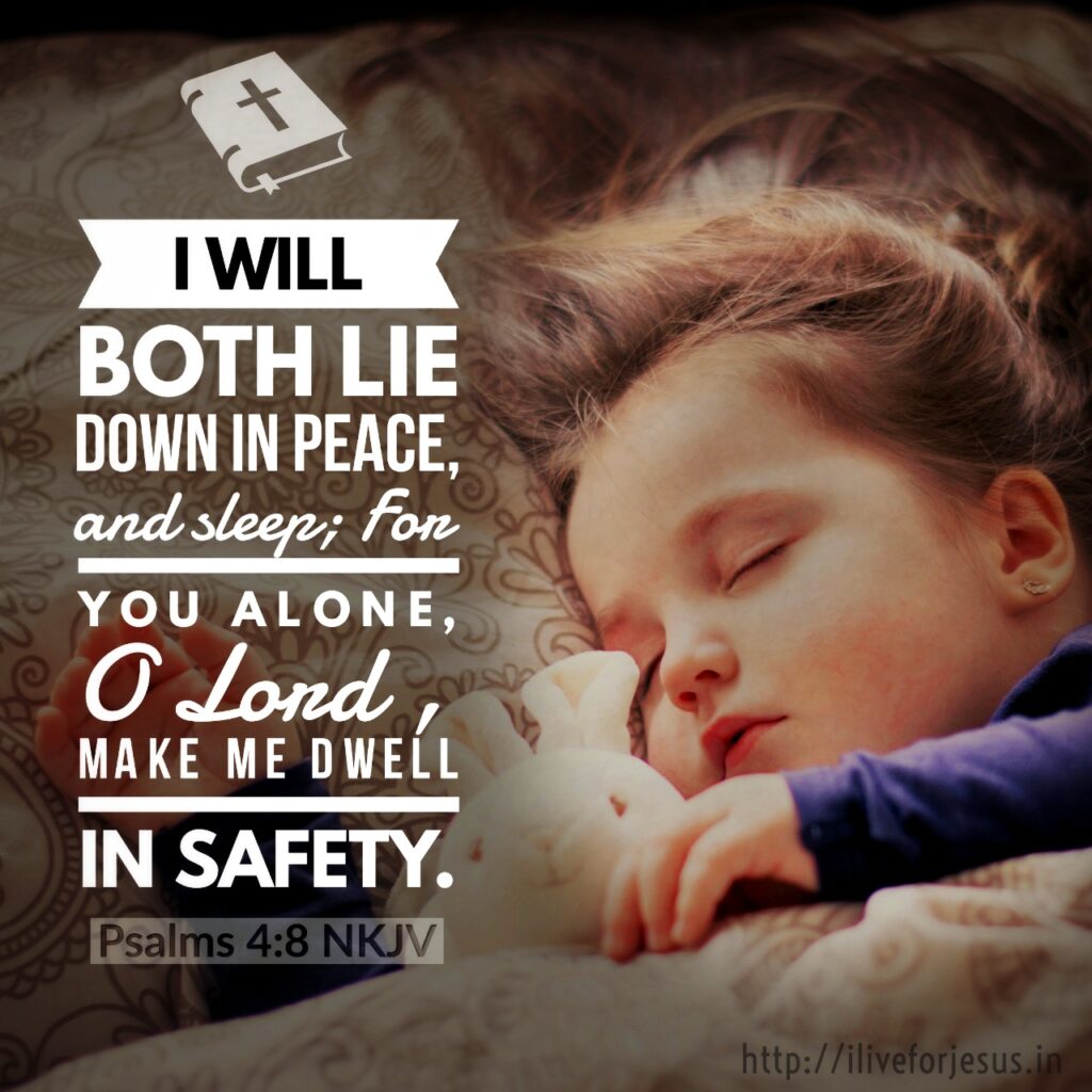 I will both lie down in peace, and sleep; For You alone, O Lord , make me dwell in safety. Psalms 4:8 NKJV https://bible.com/bible/114/psa.4.8.NKJV