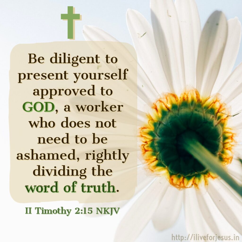 Be diligent to present yourself approved to God, a worker who does not need to be ashamed, rightly dividing the word of truth. II Timothy 2:15 NKJV https://bible.com/bible/114/2ti.2.15.NKJV
