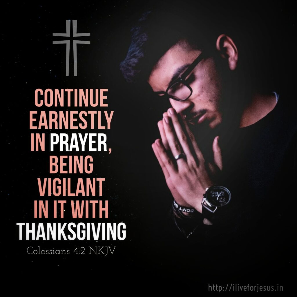 Continue earnestly in prayer, being vigilant in it with thanksgiving; Colossians 4:2 NKJV https://bible.com/bible/114/col.4.2.NKJV