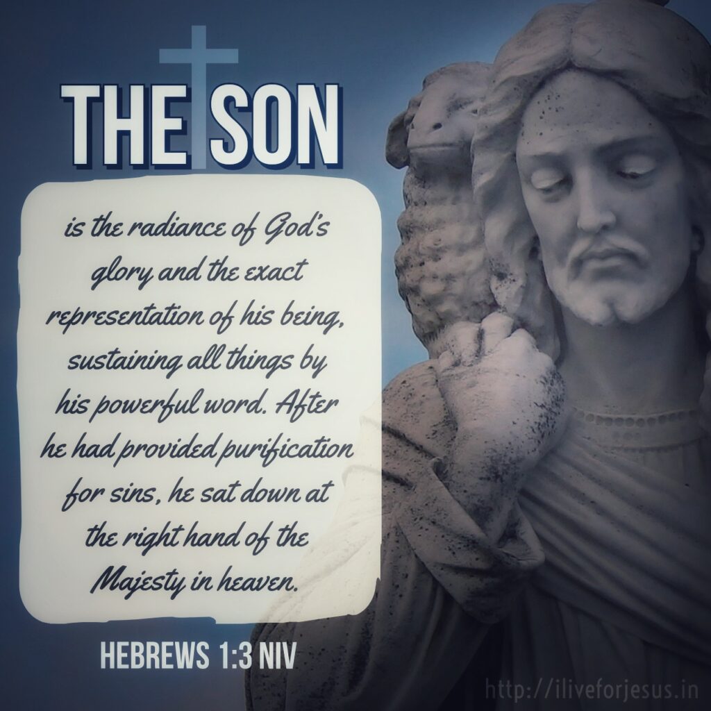 The Son is the radiance of God’s glory and the exact representation of his being, sustaining all things by his powerful word. After he had provided purification for sins, he sat down at the right hand of the Majesty in heaven. Hebrews 1:3 NIV https://bible.com/bible/111/heb.1.3.NIV