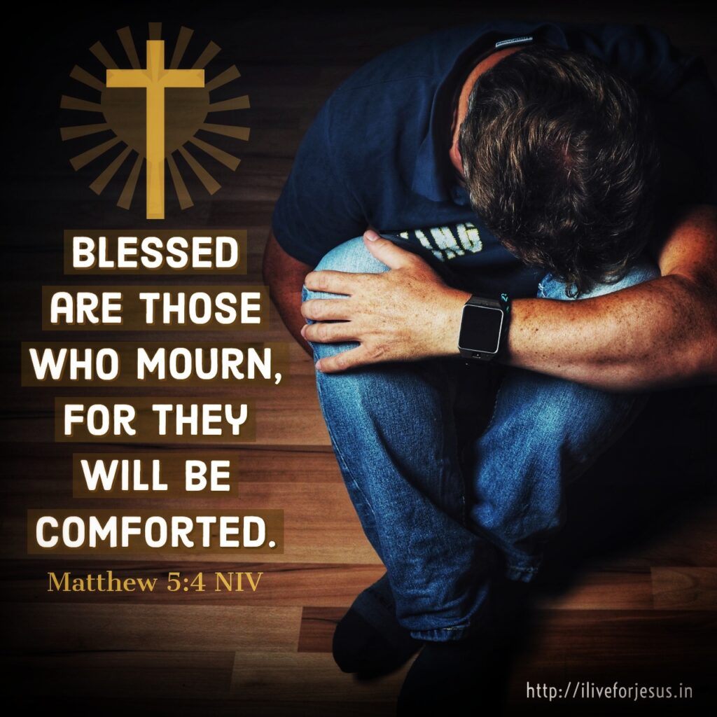 Blessed are those who mourn, for they will be comforted. Matthew 5:4 NIV https://bible.com/bible/111/mat.5.4.NIV