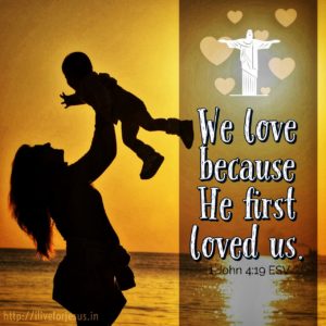 God first loved us – I Live For JESUS