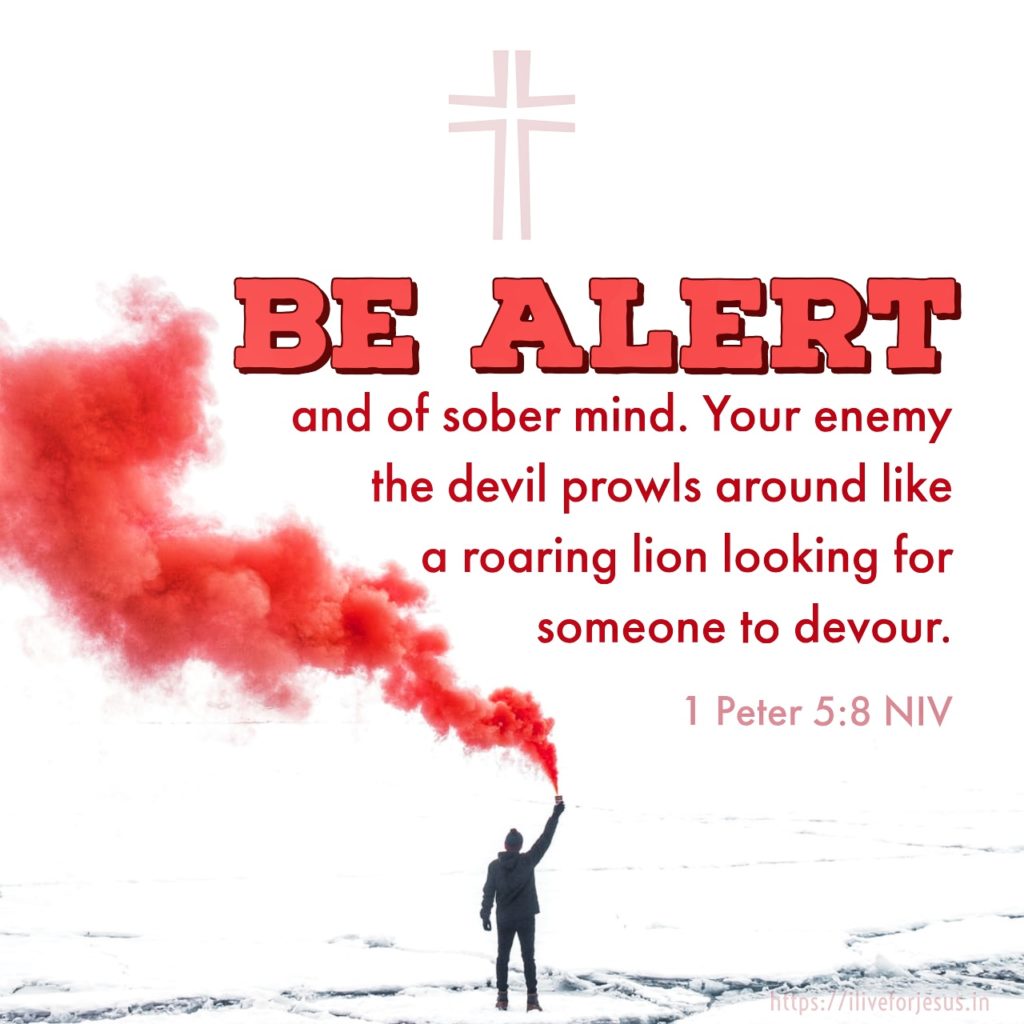 Be alert and of sober mind. Your enemy the devil prowls around like a roaring lion looking for someone to devour. 1 Peter 5:8 NIV https://bible.com/bible/111/1pe.5.8.NIV