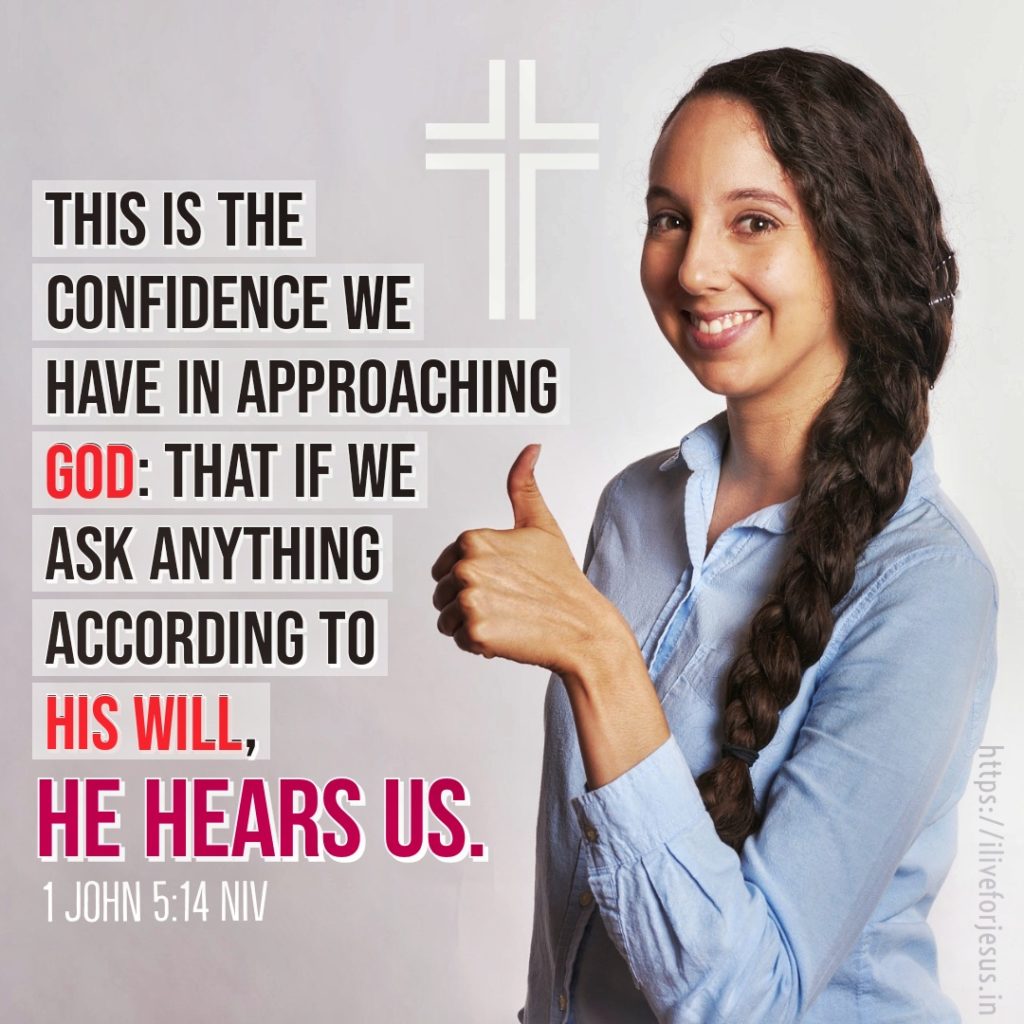 This is the confidence we have in approaching God: that if we ask anything according to his will, he hears us. 1 John 5:14 NIV https://bible.com/bible/111/1jn.5.14.NIV
