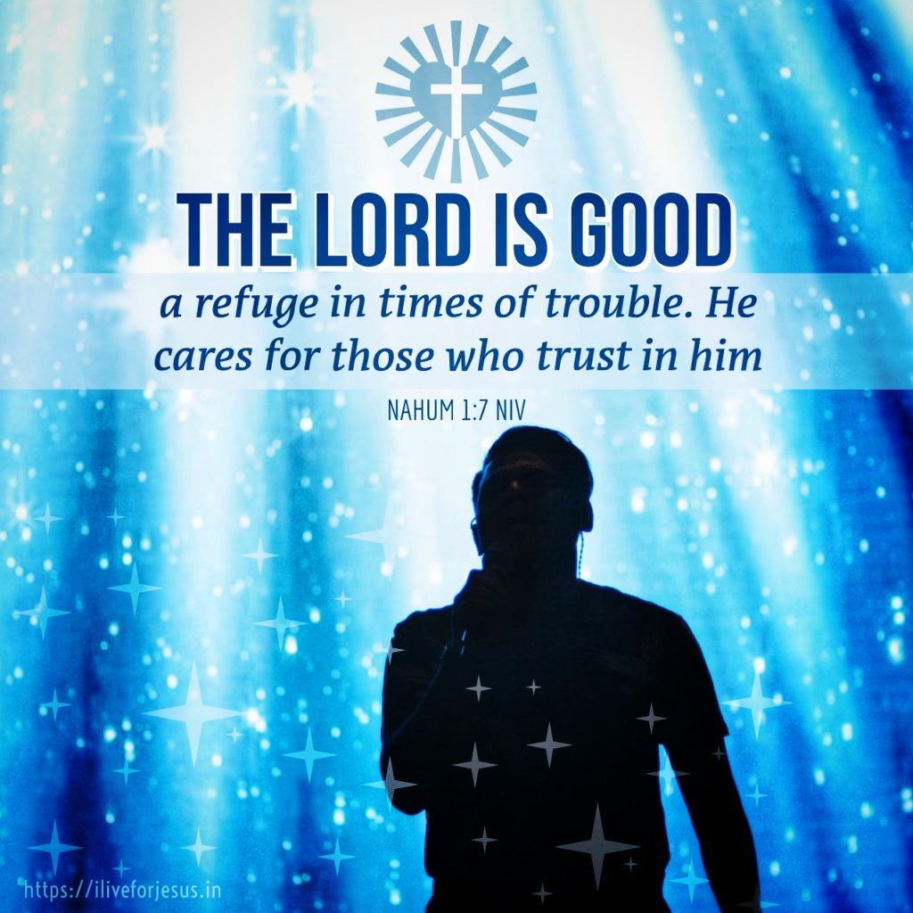 The Lord is good, a refuge in times of trouble. He cares for those who trust in him, Nahum 1:7 NIV https://bible.com/bible/111/nam.1.7.NIV