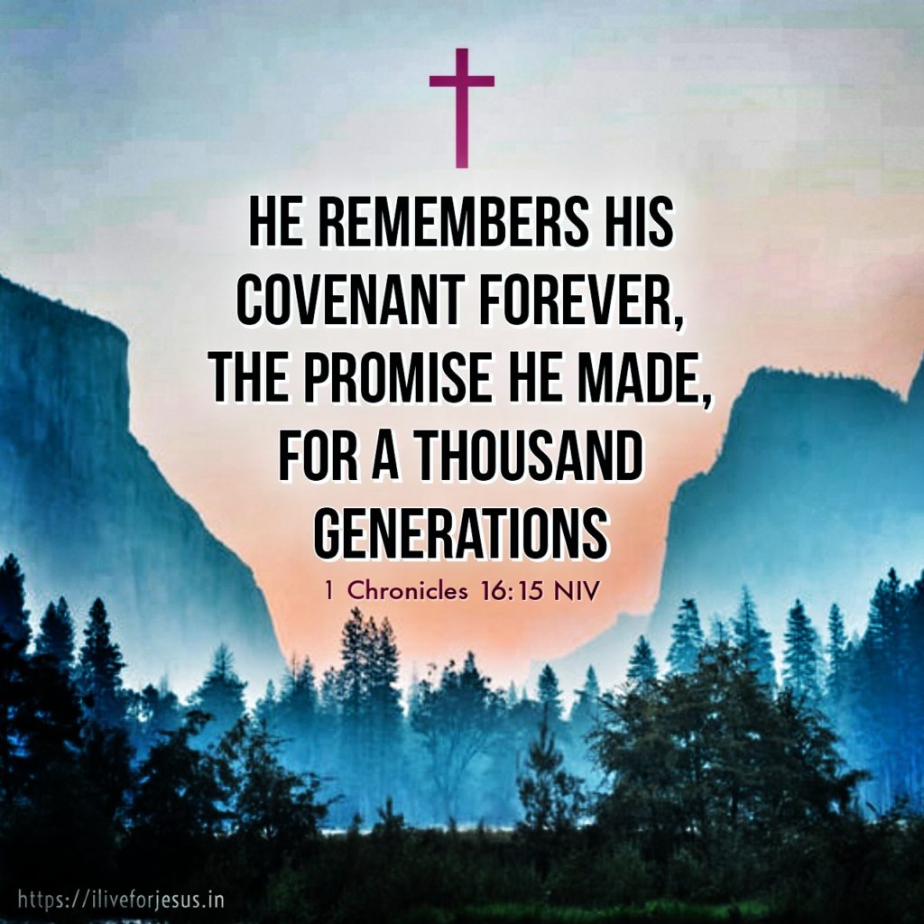 He remembers his covenant forever, the promise he made, for a thousand generations, 1 Chronicles 16:15 NIV https://bible.com/bible/111/1ch.16.15.NIV