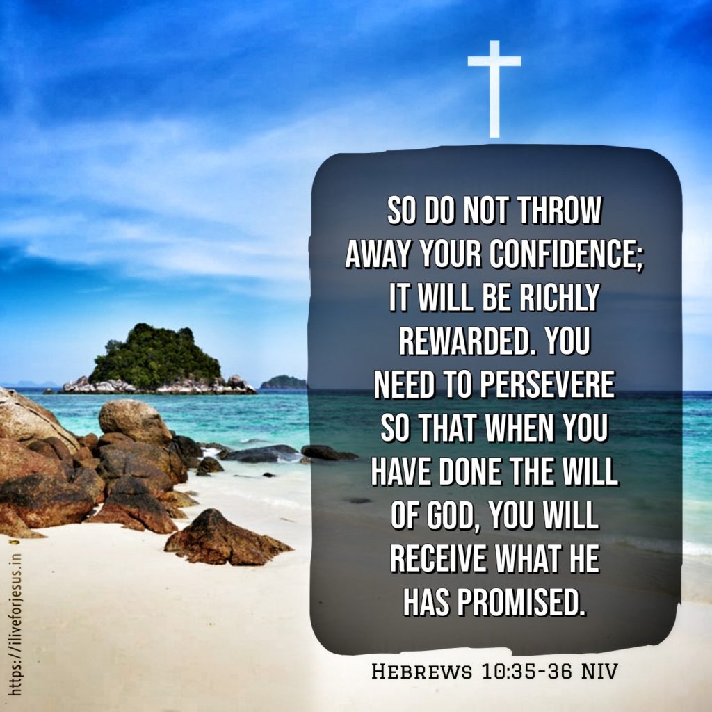 So do not throw away your confidence; it will be richly rewarded. You need to persevere so that when you have done the will of God, you will receive what he has promised. Hebrews 10:35‭-‬36 NIV https://bible.com/bible/111/heb.10.35-36.NIV