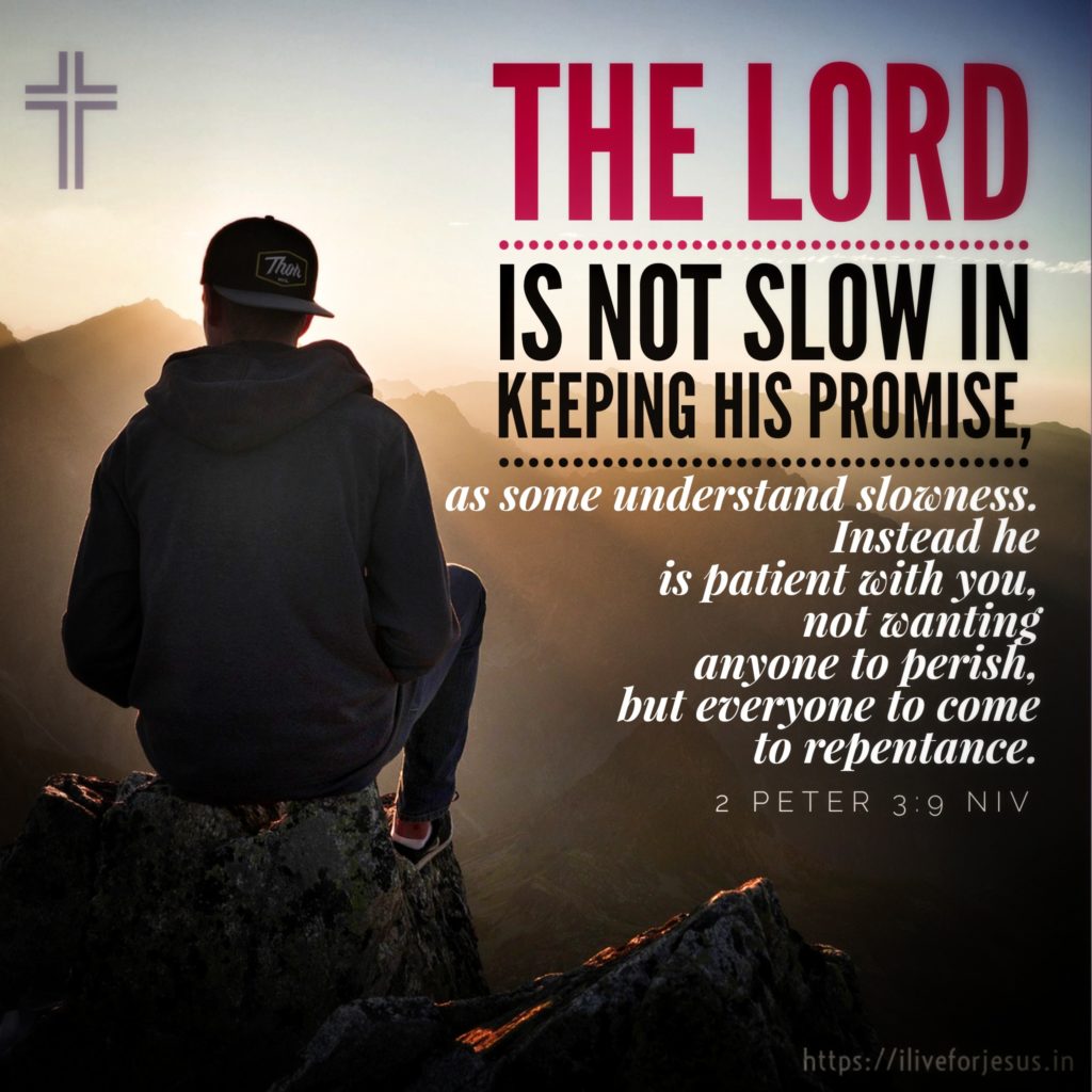 The Lord is not slow in keeping his promise, as some understand slowness. Instead he is patient with you, not wanting anyone to perish, but everyone to come to repentance. 2 Peter 3:9 NIV https://2peter.bible/2-peter-3-9
