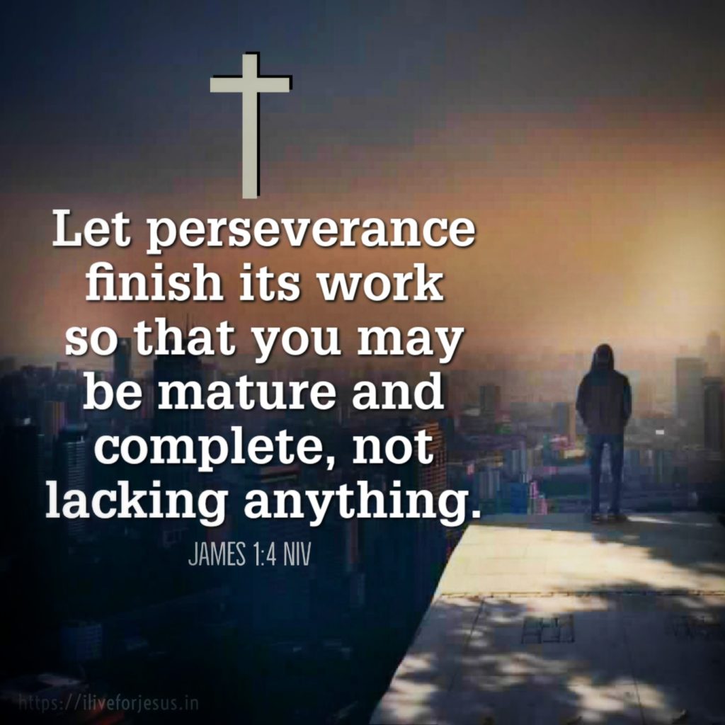 Let perseverance finish its work so that you may be mature and complete, not lacking anything. James 1:4 NIV https://james.bible/james-1-4