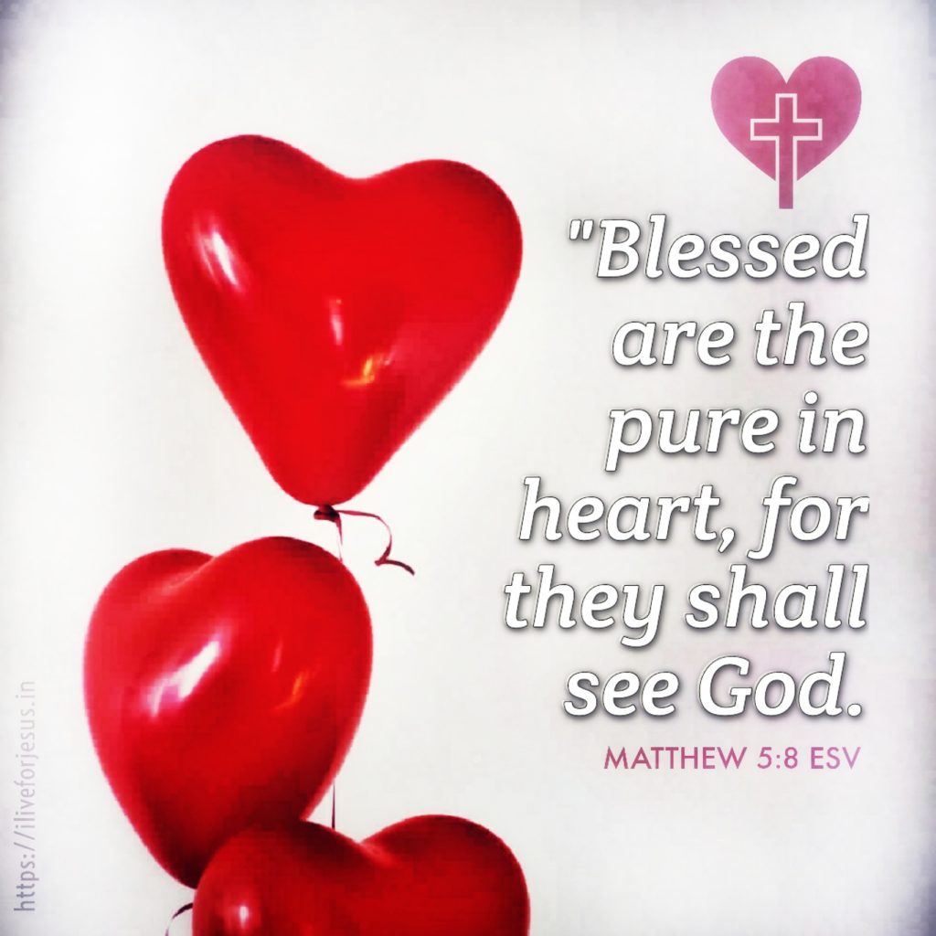 "Blessed are the pure in heart, for they shall see God. Matthew 5:8 ESV https://bible.com/bible/59/mat.5.8.ESV