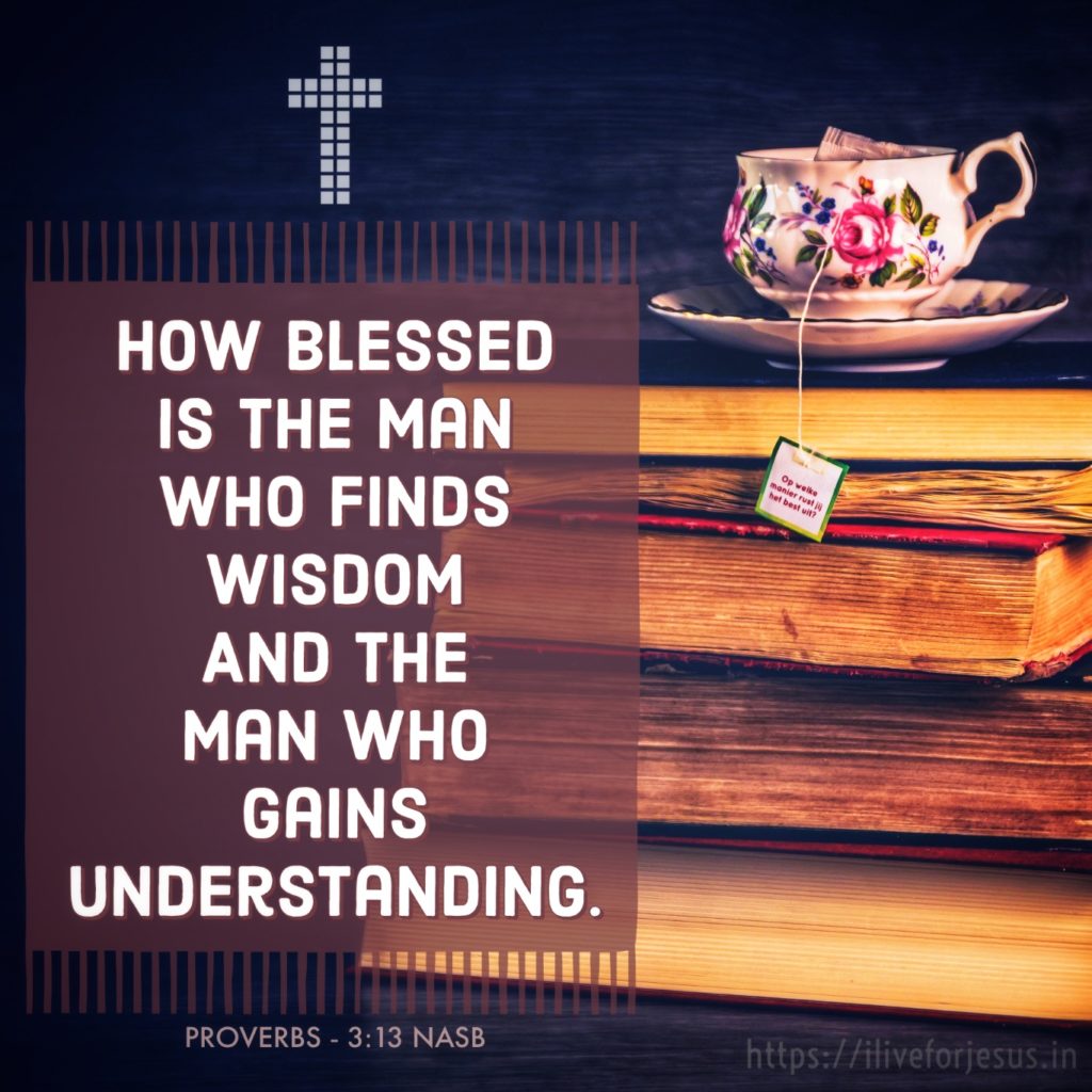 How blessed is the man who finds wisdom And the man who gains understanding. Proverbs 3:13 NASB https://bible.com/bible/100/pro.3.13.NASB