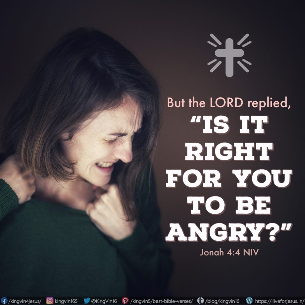 But the Lord replied, “Is it right for you to be angry?” Jonah 4:4 NIV https://jonah.bible/jonah-4-4