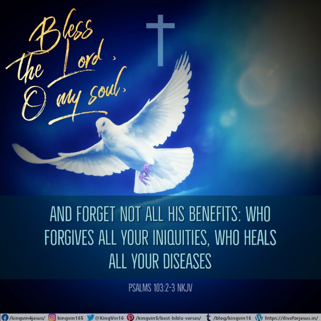 Bless the Lord , O my soul, And forget not all His benefits: Who forgives all your iniquities, Who heals all your diseases, Psalms 103:2‭-‬3 NKJV https://bible.com/bible/114/psa.103.2-3.NKJV