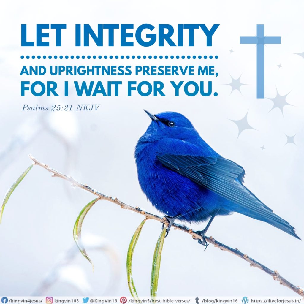 Let integrity and uprightness preserve me, For I wait for You. Psalms 25:21 NKJV https://bible.com/bible/114/psa.25.21.NKJV