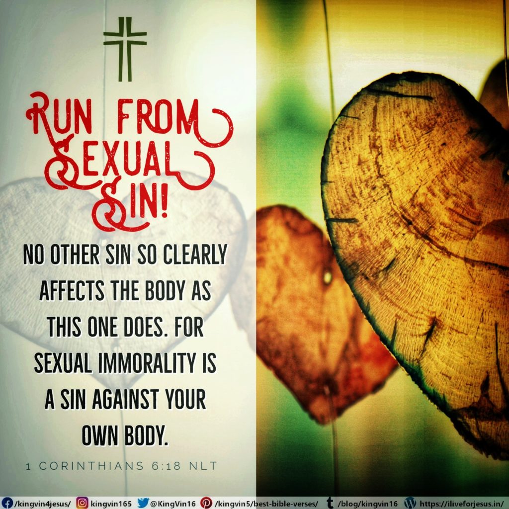 Run from sexual sin! No other sin so clearly affects the body as this one does. For sexual immorality is a sin against your own body. 1 Corinthians 6:18 NLT https://bible.com/bible/116/1co.6.18.NLT