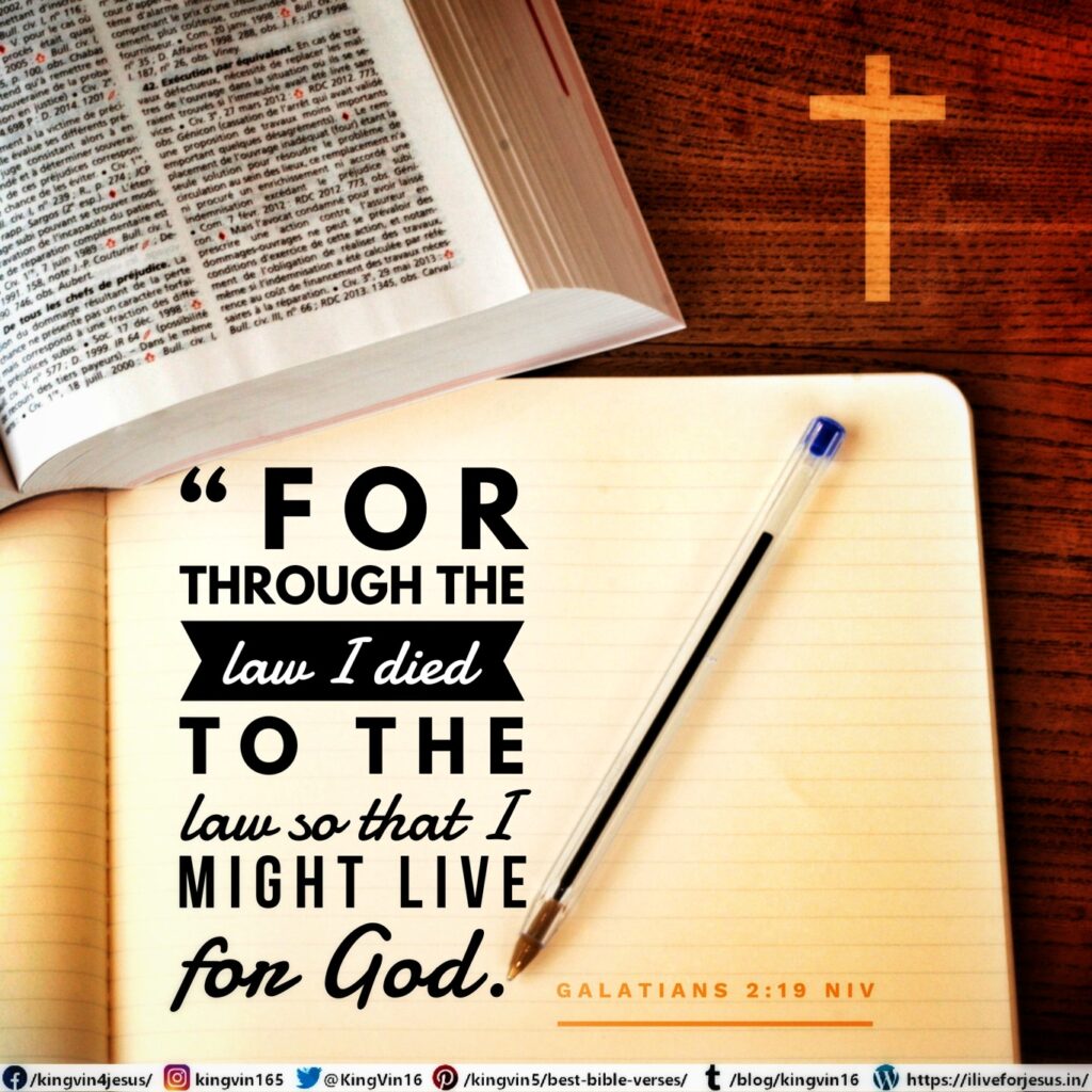 “For through the law I died to the law so that I might live for God. Galatians 2:19 NIV https://galatians.bible/galatians-2-19