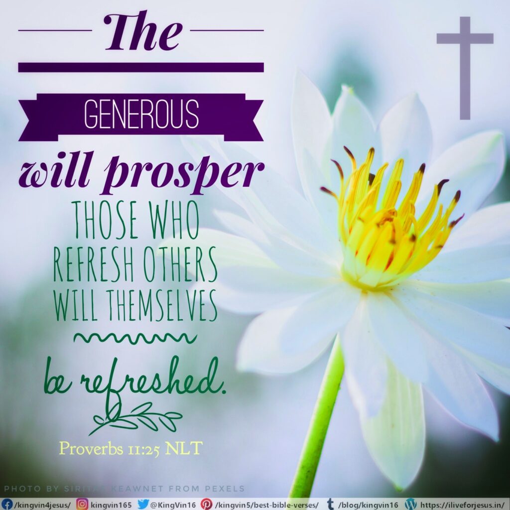 The generous will prosper; those who refresh others will themselves be refreshed. Proverbs 11:25 NLT https://bible.com/bible/116/pro.11.25.NLT