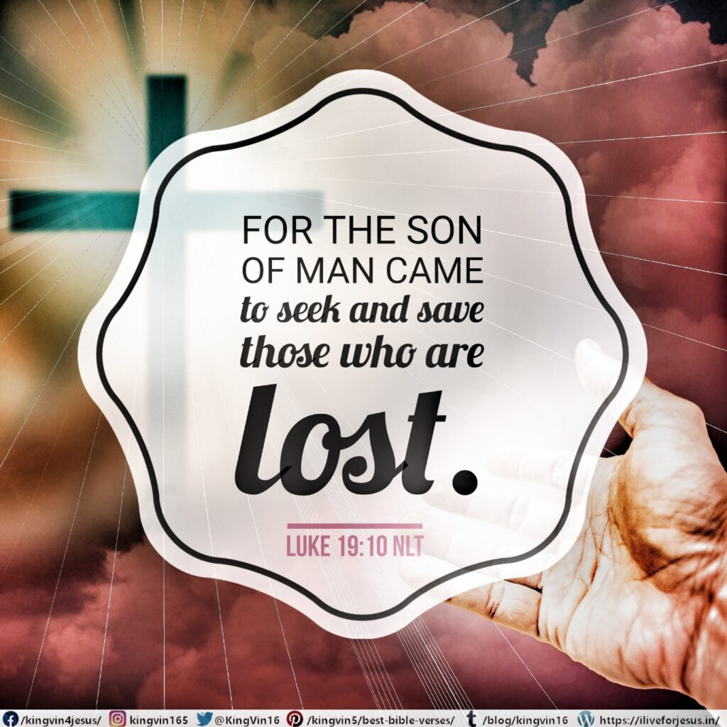 For the Son of Man came to seek and save those who are lost.” Luke 19:10 NLT https://bible.com/bible/116/luk.19.10.NLT