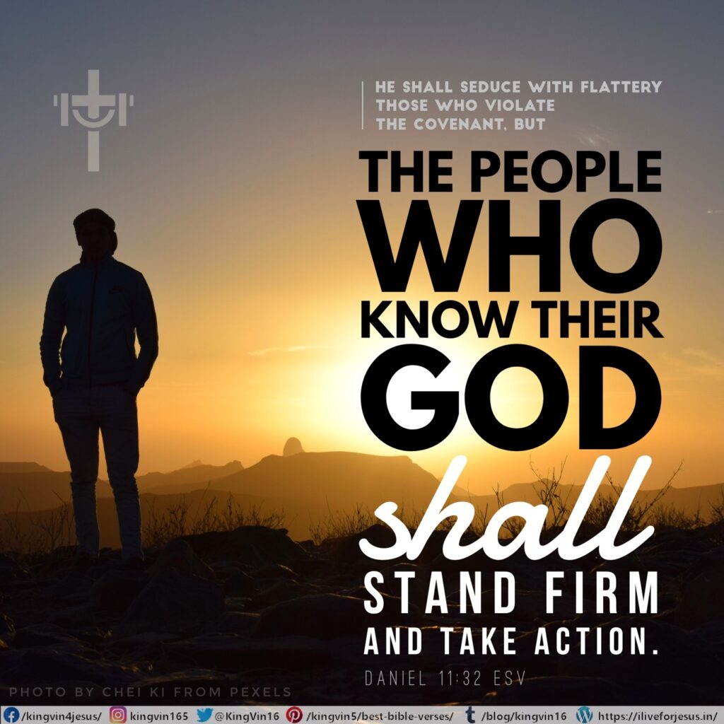 He shall seduce with flattery those who violate the covenant, but the people who know their God shall stand firm and take action. Daniel 11:32 ESV https://bible.com/bible/59/dan.11.32.ESV