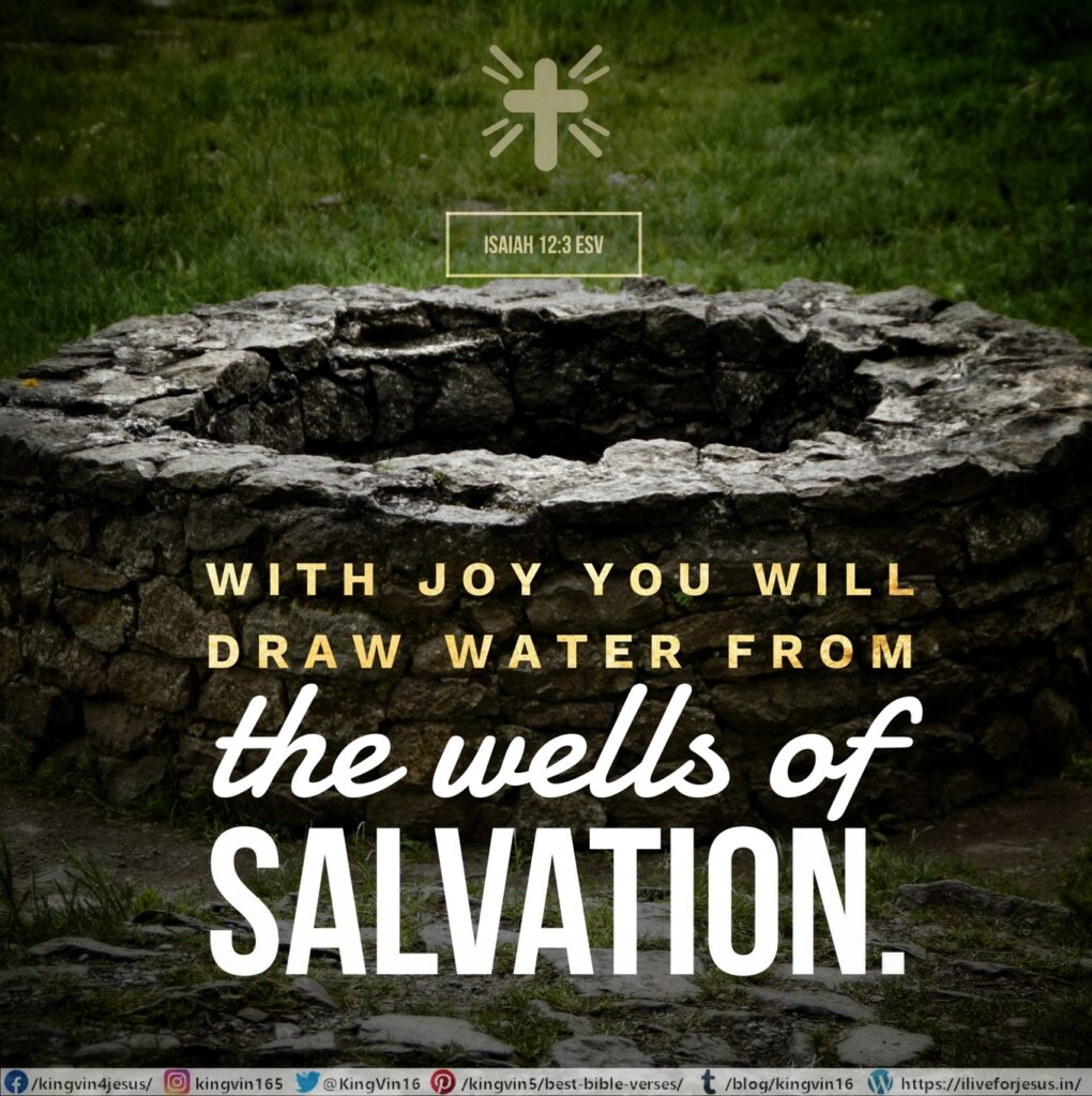 With joy you will draw water from the wells of salvation. Isaiah 12:3 ESV https://bible.com/bible/59/isa.12.3.ESV