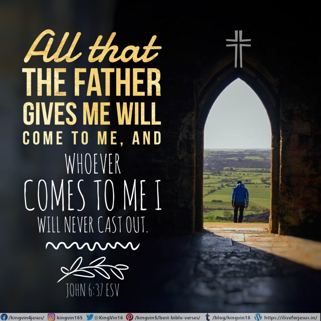 All that the Father gives me will come to me, and whoever comes to me I will never cast out. 
John 6:37 ESV

https://my.bible.com/bible/59/JHN.6.37.ESV