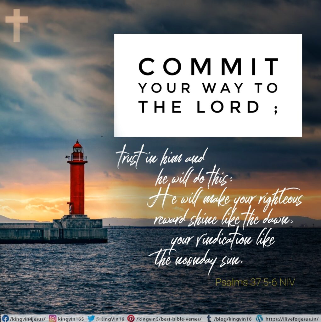 Commit your way to the Lord ; trust in him and he will do this: He will make your righteous reward shine like the dawn, your vindication like the noonday sun. Psalms 37:5‭-‬6 NIV https://bible.com/bible/111/psa.37.5-6.NIV