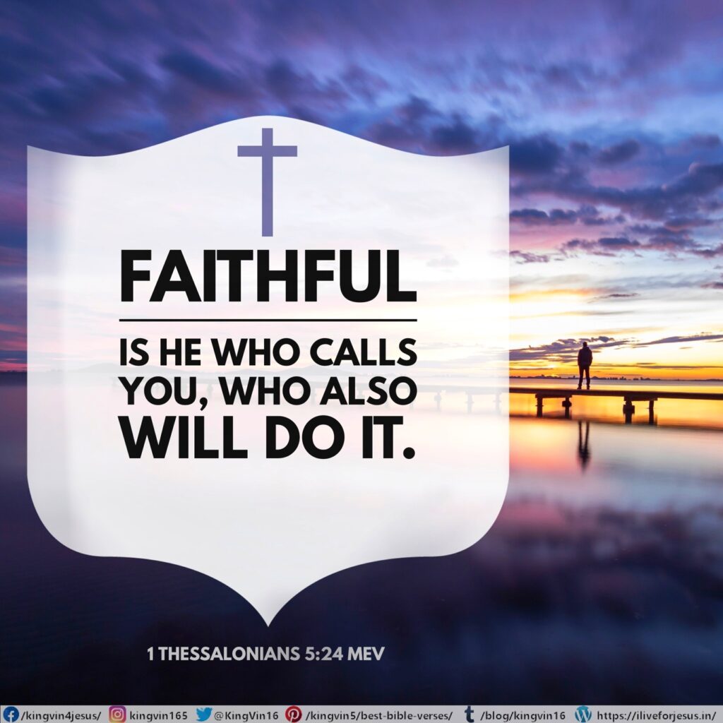 Faithful is He who calls you, who also will do it. 1 Thessalonians 5:24 MEV https://bible.com/bible/1171/1th.5.24.MEV