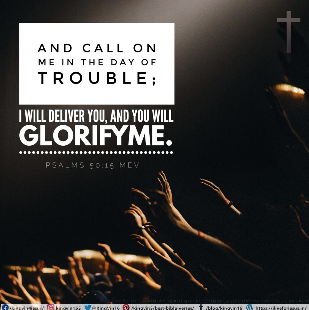and call on Me in the day of trouble; I will deliver you, and you will glorifyMe.” Psalms 50:15 MEV https://bible.com/bible/1171/psa.50.15.MEV