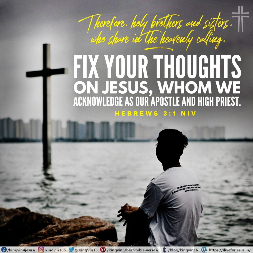 Therefore, holy brothers and sisters, who share in the heavenly calling, fix your thoughts on Jesus, whom we acknowledge as our apostle and high priest. Hebrews 3:1 NIV https://hebrews.bible/hebrews-3-1